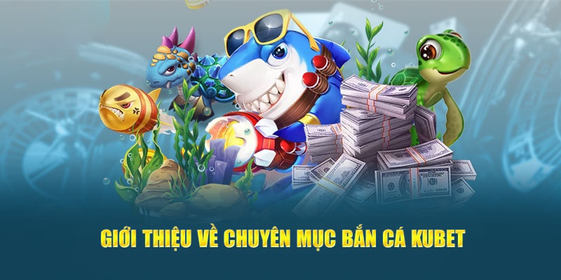 Giới thiệu sảnh game bắn cá KUBET