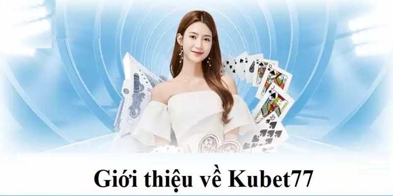 Giới thiệu vài điểm nổi bật của Kubet77