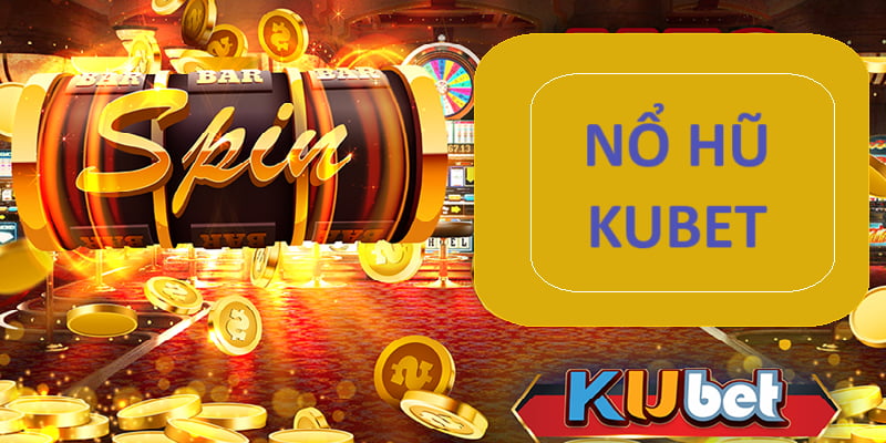 Nổ hũ KUBET là gì